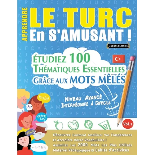 Apprendre Le Turc En s'Amusant - Niveau Avancé: Intermédiaire À Difficile - Étudiez 100 Thématiques Essentielles Grâce Aux Mots Mêlés - Vol.1