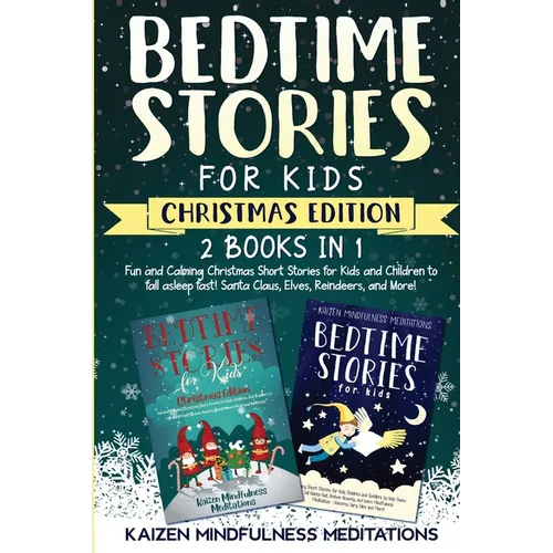 Bedtime Stories for Kids: Christmas Edition - Fun and Calming Tales for Your Children to Help Them Fall Asleep Fast! Santa Claus, Elves, Reindeers, an