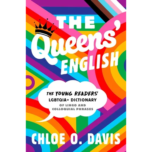 The Queens' English: The Young Readers' Lgbtqia+ Dictionary of Lingo and Colloquial Phrases