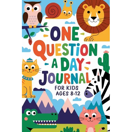 One Question a Day Journal 365 Days of Fun, Critical Thinking, and Creative Expression for Kids Aged 7-14!