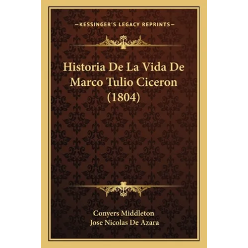 Historia De La Vida De Marco Tulio Ciceron (1804)
