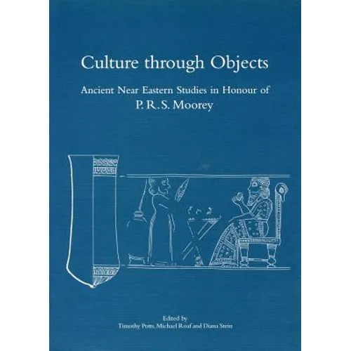 Culture Through Objects. Ancient Near Eastern Studies in Honour of P.R.S. Moorey