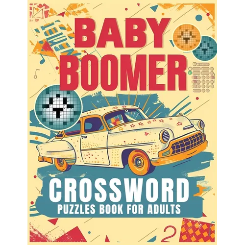Baby Boomer Crossword Puzzles Book For Adults: 1950s, 1960s, 1970s,1980s and 1990s for Adults Memorable Events About Music, TV, Movies, Sports, People