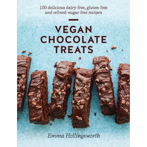 Vegan Chocolate Treats: 100 Delicious Dairy-Free, Gluten-Free and Refined-Sugar-Free Recipes