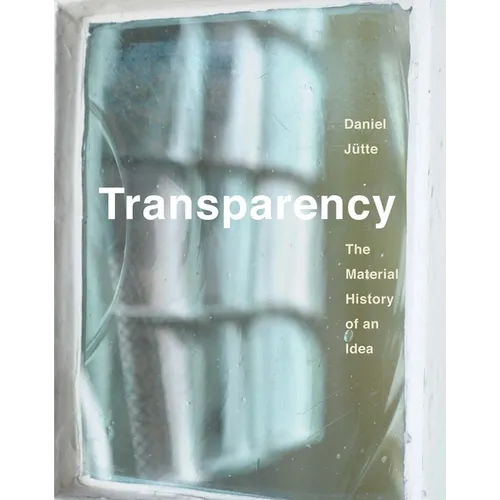 Transparency: The Material History of an Idea