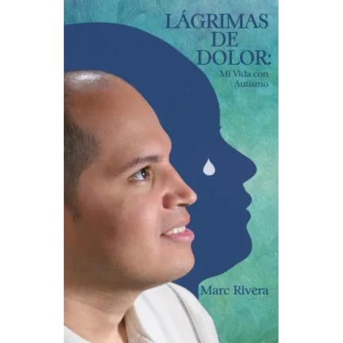Lagrimas de Dolor: Mi Vida Con Autismo
