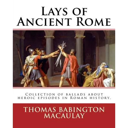 Lays of Ancient Rome. By: Thomas Babington Macaulay: Documentation for the TextInfo template.information about this edition. Lays of Ancient Rom