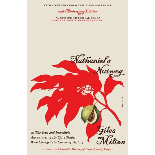 Nathaniel's Nutmeg: Or, the True and Incredible Adventures of the Spice Trader Who Changed the Course of History (25th Anniversary Edition