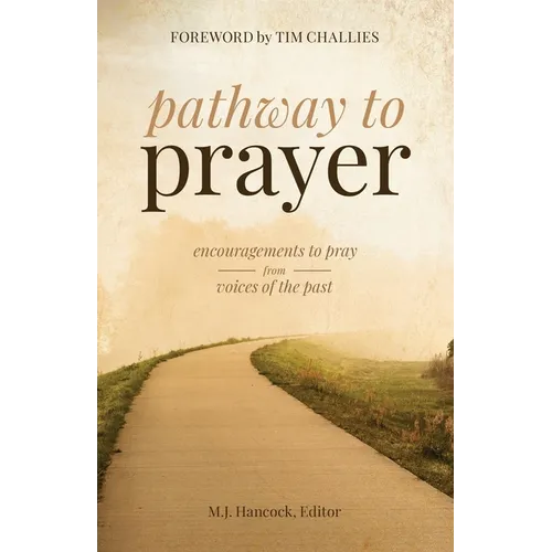 Pathway to Prayer: Encouragements to Pray from Voices of the Past