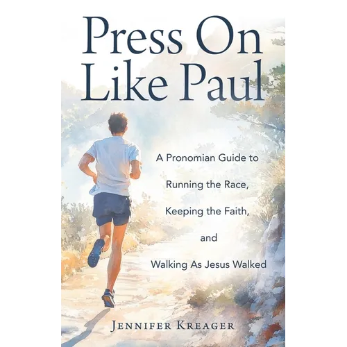 Press On Like Paul: A Pronomian Guide to Running the Race, Keeping the Faith, and Walking As Jesus Walked