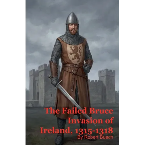 The Failed Bruce Invasion of Ireland, 1315-1318