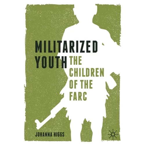 Militarized Youth: The Children of the Farc