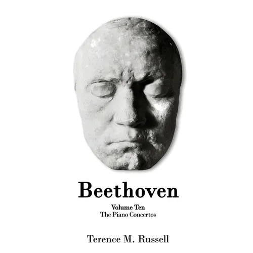 Beethoven - The Piano Concertos: Their Creation, Origins and Reception History