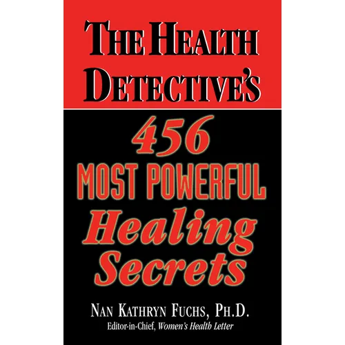 The Health Detective's 456 Most Powerful Healing Secrets
