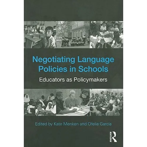 Negotiating Language Policies in Schools: Educators as Policymakers