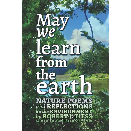May We Learn from the Earth: Nature Poems and Reflections on the Environment