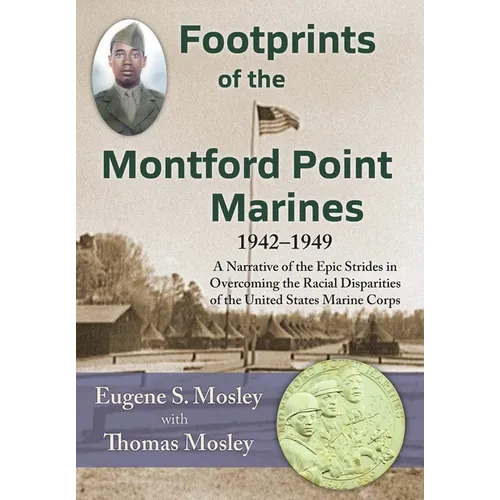 Footprints of the Montford Point Marines: A Narrative of the Epic Strides in Overcoming the Racial Disparities of the United States Marine Corps