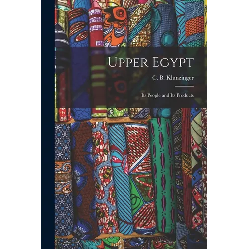 Upper Egypt: Its People and Its Products