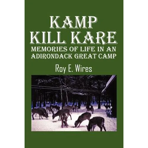 Kamp Kill Kare: Memories Of Life In An Adirondack Great Camp