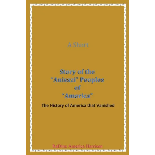 A Short Story of the Anisazi Peoples of America: The History of America that Vanished
