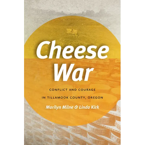 Cheese War: Conflict and Courage in Tillamook County, Oregon