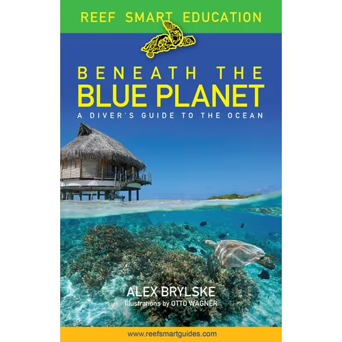 Reef Smart Guides Beneath the Blue Planet: A Diver's Guide to the Ocean and Its Conservation (Gift for Scuba Divers, Snorkelers, and Travelers)
