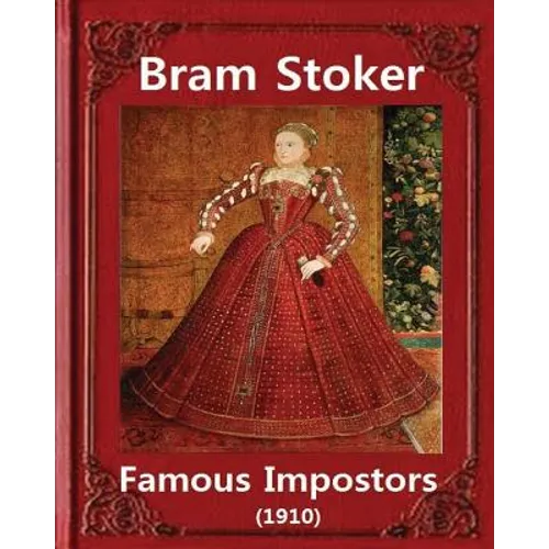 Famous imposters (1910), by Bram Stoker ( ILLUSTRATED ): Abraham "Bram" Stoker (8 November 1847 - 20 April 1912)