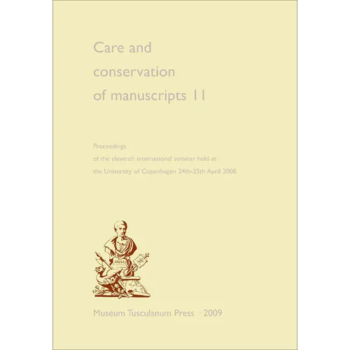 Care and Conservation of Manuscripts 11: Proceedings of the Eleventh International Seminar Held at the University of Copenhagen 24th-25th April 2008