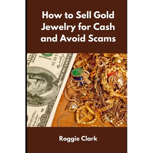 How to Sell Gold Jewelry for Cash and Avoid Scams: A Beginner's Guide to Selling Gold Jewelry Safely and Getting the Best Price