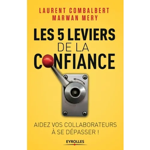 Les 5 leviers de la confiance: Aider vos collaborateurs à se dépasser