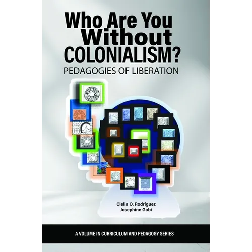 Who Are You Without Colonialism?: Pedagogies of Liberation
