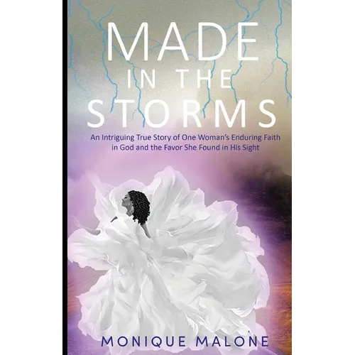 Made in the Storms: An Intriguing True Story of One Woman's Enduring Faith in God and the Favor She Found in His Sight