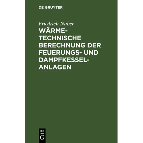 Wärmetechnische Berechnung Der Feuerungs- Und Dampfkessel-Anlagen: Taschenbuch Mit Den Wichtigsten Grundlagen, Formeln, Erfahrungswerten Und Erläuteru