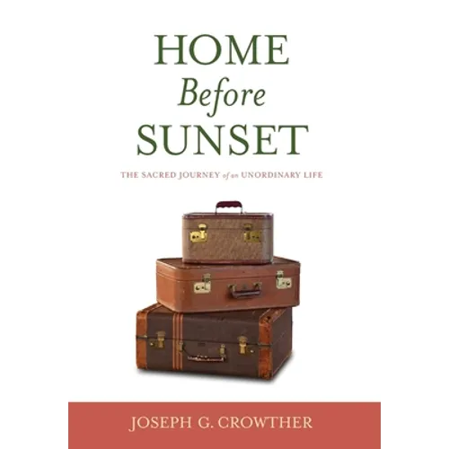 Home Before Sunset: The Sacred Journey of an Unordinary Life