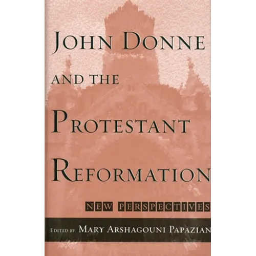 John Donne and the Protestant Reformation: New Perspectives