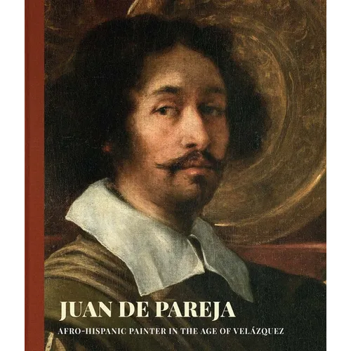 Juan de Pareja: Afro-Hispanic Painter in the Age of Velazquez