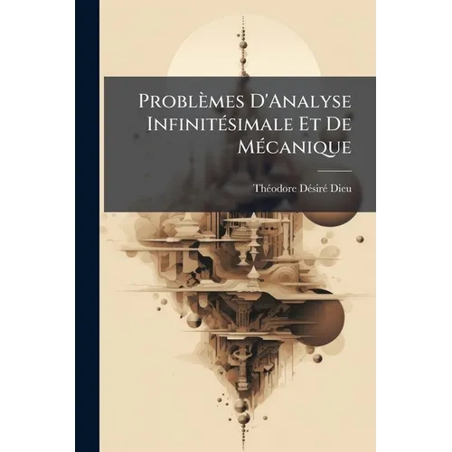 Problèmes D'Analyse Infinitésimale Et De Mécanique: Concours D'Agrégation. Années 1841 À 1851