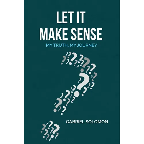 Let It Make Sense: My Truth, My Journey
