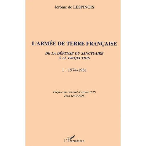 L'ARMÉE DE TERRE FRANÇAISE de la défense du sanctuaire à la projection: 1974-1981 Tome 1