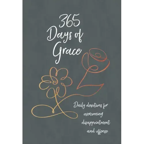 365 Days of Grace: Daily Devotions for Overcoming Disappointment and Offense