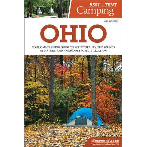 Best Tent Camping: Ohio: Your Car-Camping Guide to Scenic Beauty, the Sounds of Nature, and an Escape from Civilization