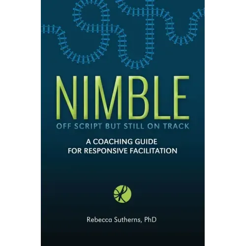 Nimble: A Coaching Guide for Responsive Facilitation