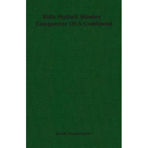Bula Matari: Stanley - Conqueror Of A Continent