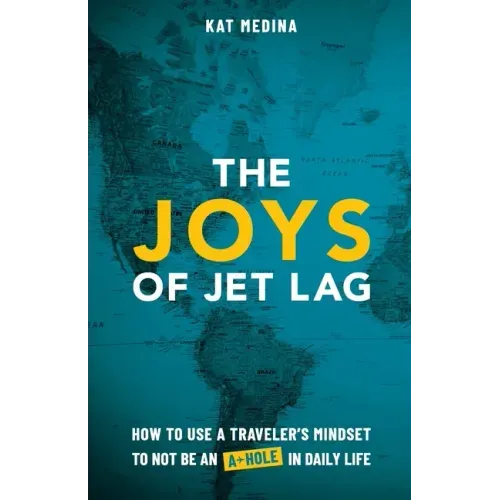 The Joys of Jet Lag: How to Use a Traveler's Mindset to Not Be an A-Hole in Daily Life