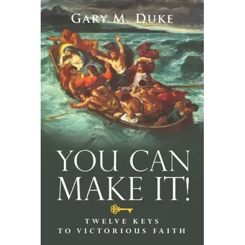 You Can Make It!: Twelve Keys to Victorious Faith