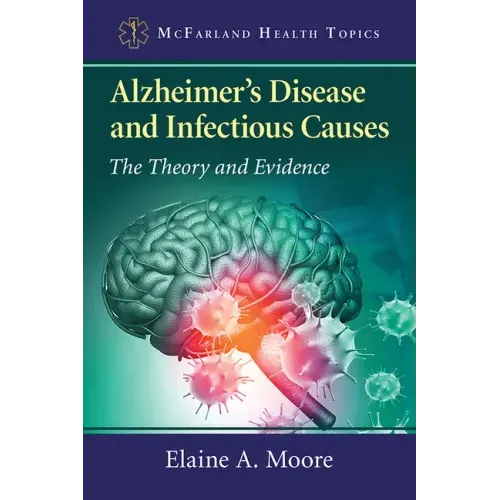 Alzheimer's Disease and Infectious Causes: The Theory and Evidence