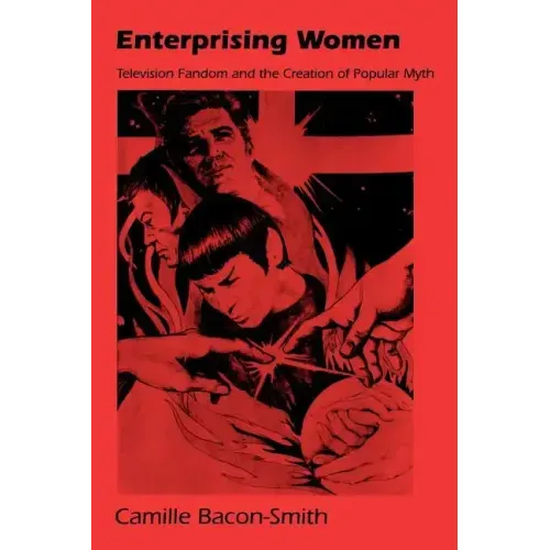 Enterprising Women: Television Fandom and the Creation of Popular Myth