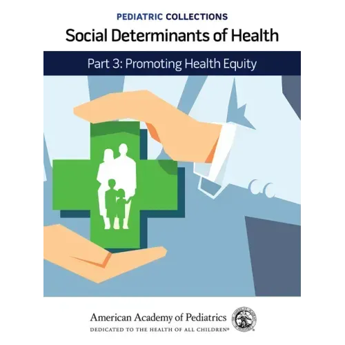 Pediatric Collections: Social Determinants of Health: Part 3: Promoting Health Equity