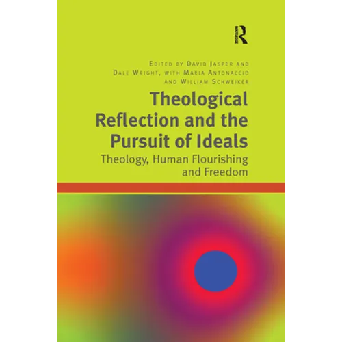 Theological Reflection and the Pursuit of Ideals: Theology, Human Flourishing and Freedom