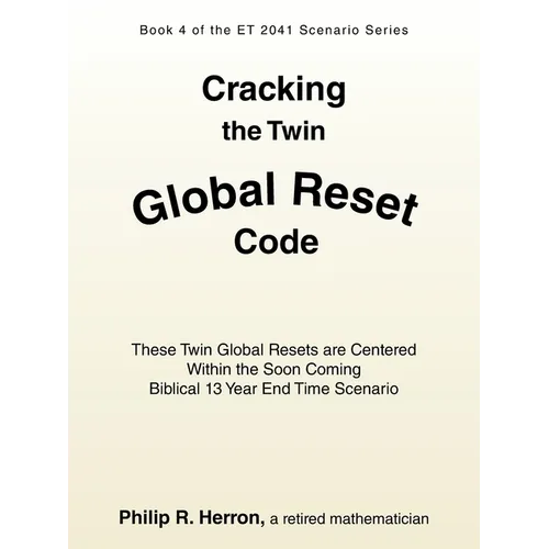 Cracking the Twin Global Reset Code: These Twin Global Resets are Centered Within the Soon Coming Biblical 13 Year End Time Scenario